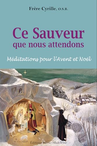 Ce Sauveur que nous attendons: Méditations pour l’Avent et Noël von Editions Sainte-Madeleine