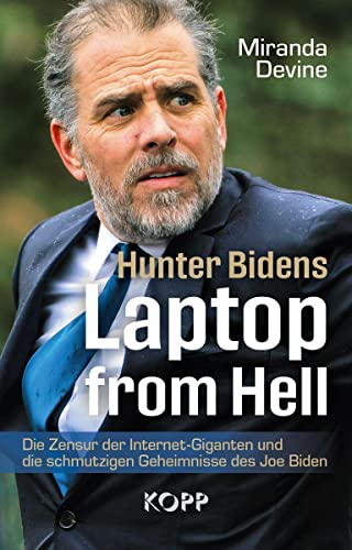 Hunter Bidens Laptop from Hell: Die Zensur der Internet-Giganten und die schmutzigen Geheimnisse des Joe Biden Hunter Bidens Laptop from Hell: Die Zensur der Internet-Giganten und die schmutzigen Geheimnisse des Joe Biden