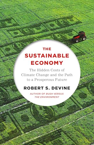 The Sustainable Economy: The Hidden Costs of Climate Change and the Path to a Prosperous Future