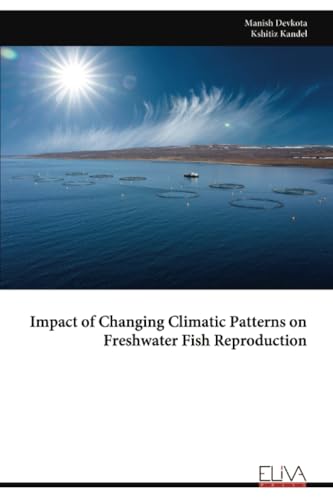 Impact of Changing Climatic Patterns on Freshwater Fish Reproduction Impact of Changing Climatic Patterns on Freshwater Fish Reproduction von Eliva Press