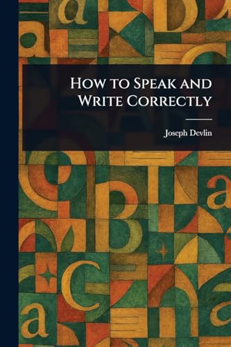 How to Speak and Write Correctly von Anson Street Press