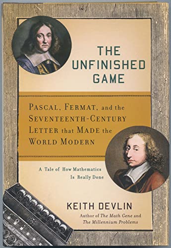 The Unfinished Game: Pascal, Fermat, and the Seventeenth-Century Letter that Made the World Modern: A Tale of How Mathematics Is Really Done (Basic Ideas)