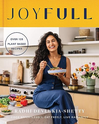 JoyFull: The Sunday Times Bestseller: Cook Effortlessly, Eat Freely, Live Radiantly