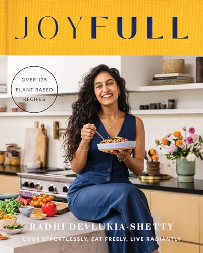JoyFull: The Sunday Times Bestseller: Cook Effortlessly, Eat Freely, Live Radiantly