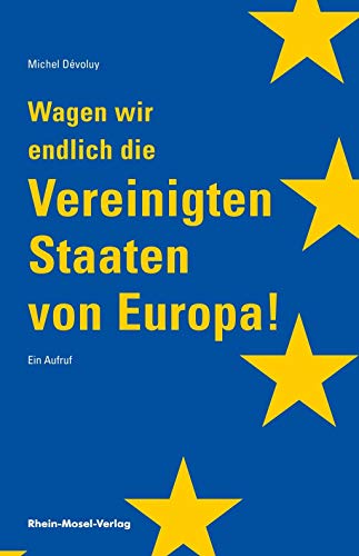 Wagen wir endlich die Vereinigten Staaten von Europa: Ein Aufruf