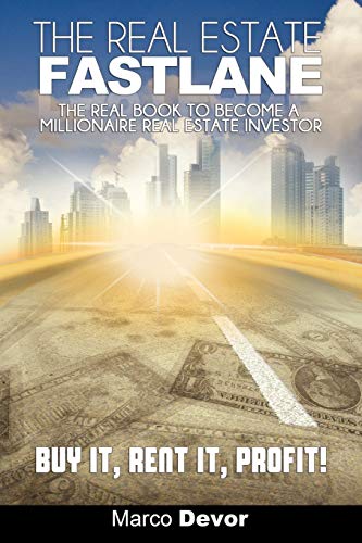 The Real Estate Fastlane: The Real Book to Become a Millionaire Real Estate Investor. Buy It, Rent It, Profit! von WWW.Snowballpublishing.com