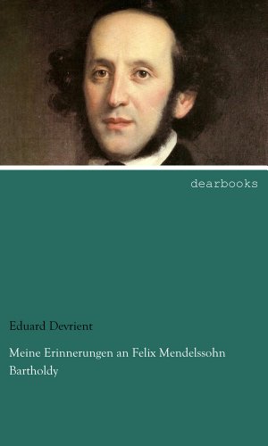 Meine Erinnerungen an Felix Mendelssohn Bartholdy von dearbooks