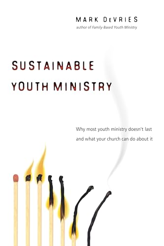 Sustainable Youth Ministry: Why Most Youth Ministry Doesn't Last and What Your Church Can Do About It von IVP