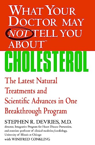 What Your Doctor May Not Tell You About™ Cholesterol: The Latest Natural Treatments and Scientific Advances in One Breakthrough Program (What Your Doctor May Not Tell You About...(Paperback))