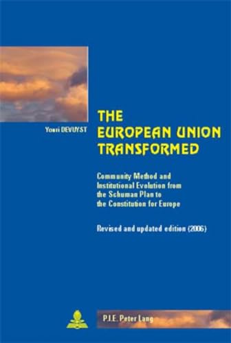 The European Union Transformed: Community Method and Institutional Evolution from the Schuman Plan to the Constitution for Europe (Cité européenne / European Policy, Band 27)