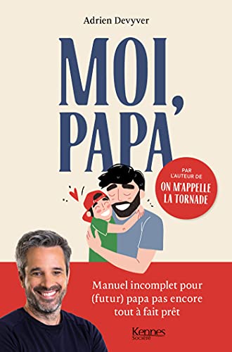 Moi, papa: Manuel incomplet pour (futur) papa pas encore tout à fait prêt