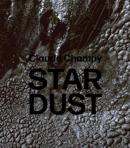 Claude Champy: Stardust / Poussières d’étoiles