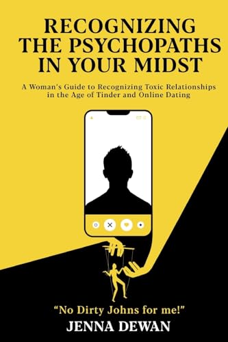 Recognizing the Psychopaths in Your Midst: A Woman's Guide to Recognizing Toxic Relationships in the Age of Tinder and Online Dating - Awareness and Self-Improvement Book for Women von Scholastic Arte Press