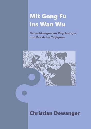 Mit Gong Fu ins Wan Wu: Betrachtungen zur Psychologie und Praxis im Taijiquan