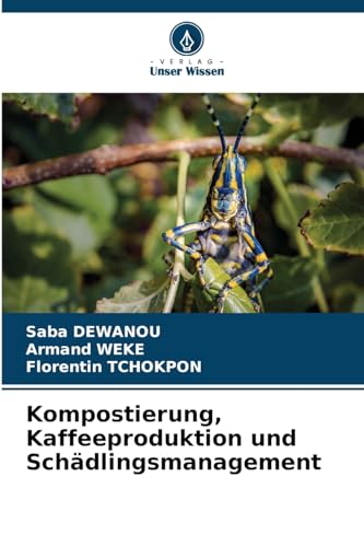 Kompostierung, Kaffeeproduktion und Schädlingsmanagement: DE von Verlag Unser Wissen