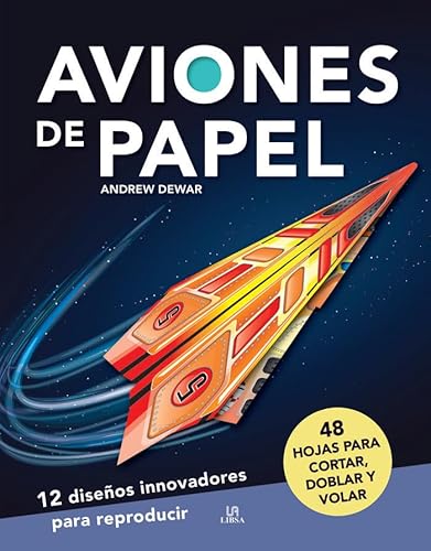 Aviones de Papel: 12 Diseños Innovadores para Reproducir (Creaciones con papel, Band 1)