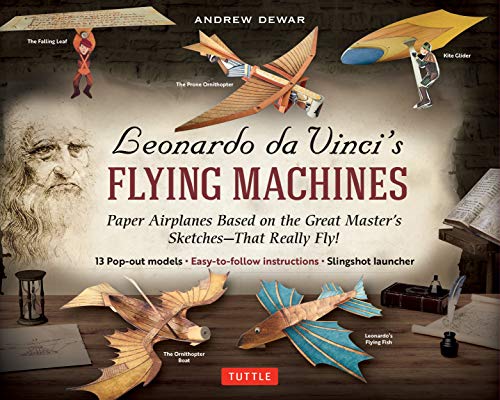 Dewar, A: Leonardo da Vinci's Flying Machines Kit: Paper Airplanes Based on the Great Master's Sketches - That Really Fly! (13 Pop-out models; ... Directions; Slingshot Launcher)