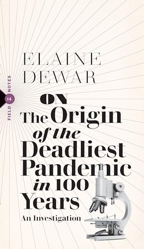 On the Origin of the Deadliest Pandemic in 100 Years: An Investigation (Field Notes, 4)