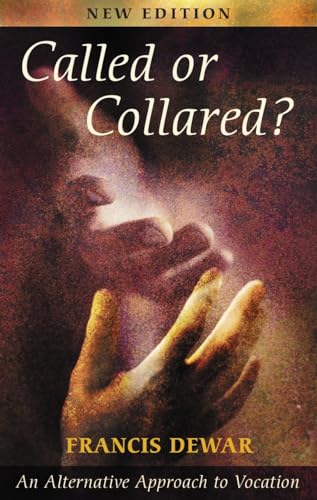 Called or Collared? - An Alternative Approach to Vocation, New Edition