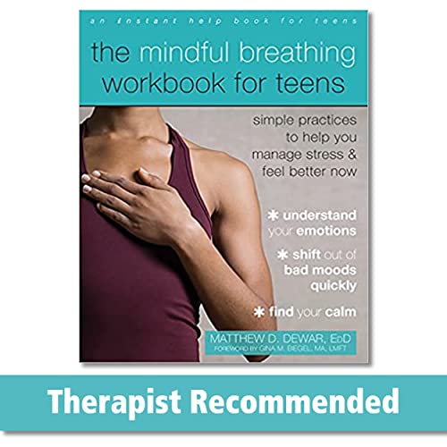 The Mindful Breathing Workbook for Teens: Simple Practices to Help You Manage Stress and Feel Better Now