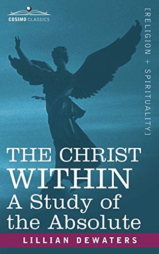 The Christ Within: A Study of the Absolute The Christ Within: A Study of the Absolute von Cosimo Classics