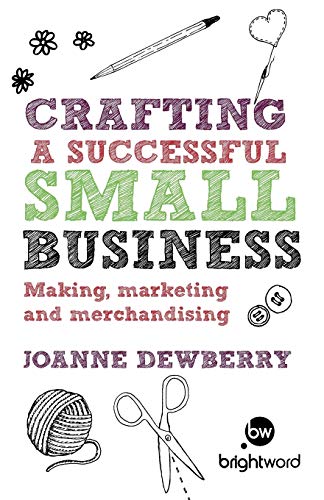 Crafting a Successful Small Business: Making, marketing and merchandising von Harriman House