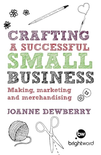 Crafting a Successful Small Business: Making, marketing and merchandising