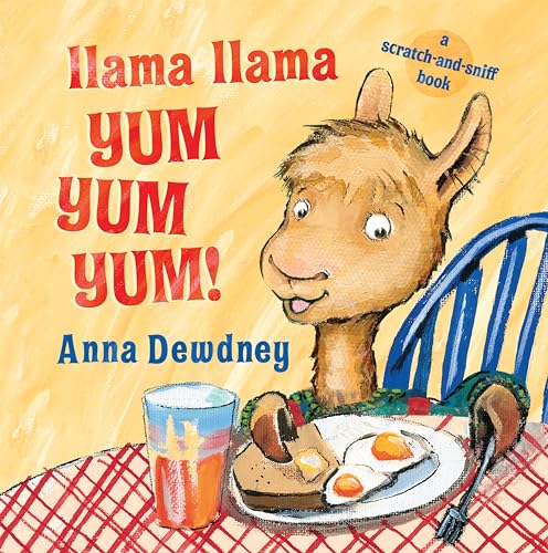 Llama Llama Yum Yum Yum!: A Scratch-and-Sniff Book Llama Llama Yum Yum Yum!: A Scratch-and-Sniff Book
