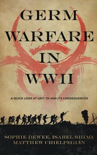 Germ Warfare in WW2: A Quick Look at Unit 731 and Its Consequences Germ Warfare in WW2: A Quick Look at Unit 731 and Its Consequences
