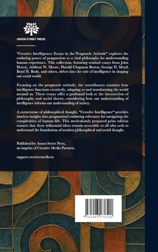 Creative Intelligence: Essays in the Pragmatic Attitude Creative Intelligence: Essays in the Pragmatic Attitude von Anson Street Press
