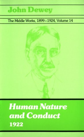 Human Nature and Conduct, 1922 (Middle Works of John Dewey, 1899-1924, Vol 14)