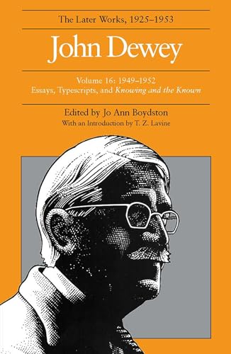 John Dewey the Later Works, 1925-1953 (16): 1949 - 1952, Essays, Typescripts, and Knowing and the Known Volume 16 (John Dewey Later Works, 1925-1953, Band 16)