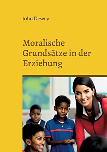Moralische Grundsätze in der Erziehung: und das Kind und der Lehrplan (Toppbook Wissen) von Books on Demand
