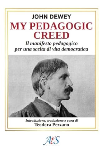 My pedagogic creed. Il manifesto pedagogico per una scelta di vita democratica. Ediz. integrale von Avio Edizioni Scientifiche