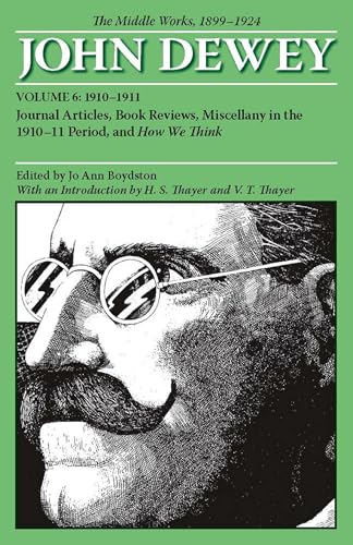 The Middle Works of John Dewey 1899-1924: Journal Articles, Book Reviews, Miscellany in the 1910-1911 Period, and How We Think (6) (Collected Works of John Dewey 1931 - 1932, Band 6)