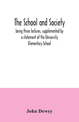 The school and society; being three lectures, supplemented by a statement of the University Elementary School von Alpha Edition