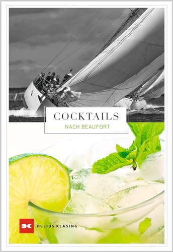 Cocktails nach Beaufort: Drinks für jede Windstärke von Delius Klasing Verlag