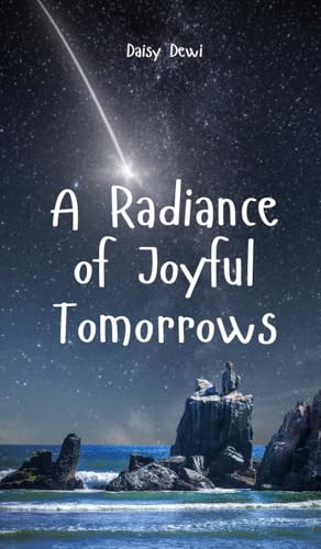 A Radiance of Joyful Tomorrows A Radiance of Joyful Tomorrows von Swan Charm Publishing