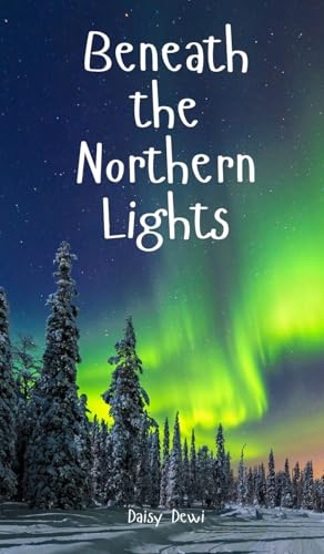 Beneath the Northern Lights Beneath the Northern Lights von Swan Charm Publishing
