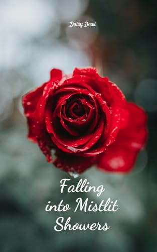 Falling into Mistlit Showers Falling into Mistlit Showers von Swan Charm Publishing