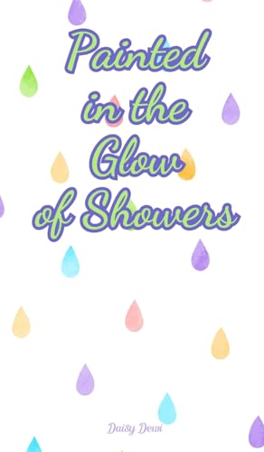 Painted in the Glow of Showers Painted in the Glow of Showers von Swan Charm Publishing