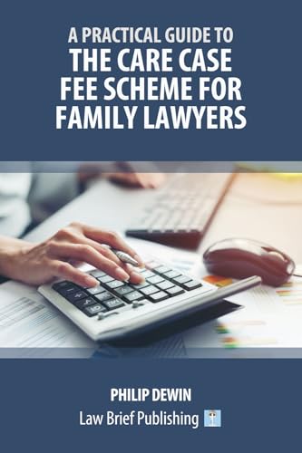 A Practical Guide to the Care Case Fee Scheme for Family Lawyers von Law Brief Publishing