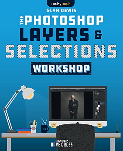The Photoshop Layers & Selections Workshop von Rocky Nook