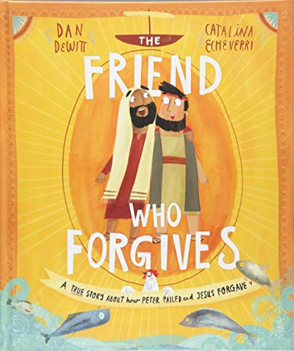 The Friend Who Forgives: A True Story About How Peter Failed and Jesus Forgave (Tales That Tell the Truth) von Good Book Co