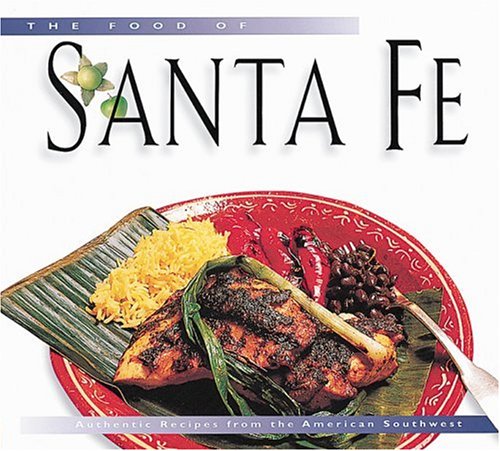 The Food of Santa Fe: Authentic Recipes from the American Southwest (Periplus world cookbooks)