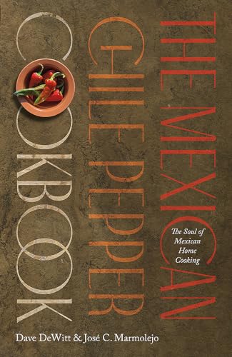 The Mexican Chile Pepper Cookbook: The Soul of Mexican Home Cooking