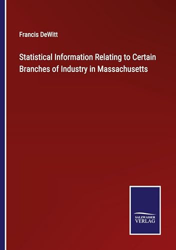Statistical Information Relating to Certain Branches of Industry in Massachusetts von Salzwasser Verlag