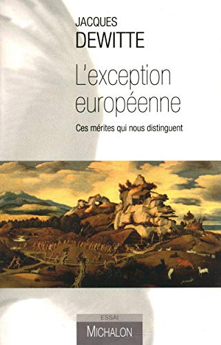 L'exception européenne: ces mérites qui nous distiguent: Ces mérites qui nous distinguent