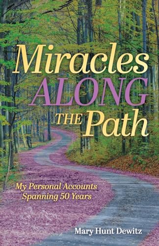 Miracles Along the Path: My Personal Accounts Spanning 50 Years von Trilogy Christian Publishing, Inc.