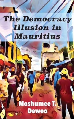 The Democracy Illusion in Mauritius The Democracy Illusion in Mauritius von Langaa RPCIG
